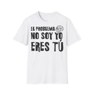 EL PROBLEMA NO SOY YO ERES TÚ Camiseta | Días de Mierda Desamor