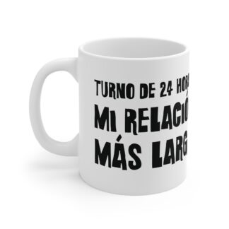 TURNO DE 24 HORAS: MI RELACIÓN MÁS LARGA taza de ceramica para enfermeras — Días de Mierda